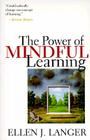 The Power of Mindful Learning By Ellen J. Langer Cover Image