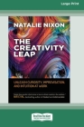The Creativity Leap: Unleash Curiosity, Improvisation, and Intuition at Work (16pt Large Print Edition) By Natalie Nixon Cover Image