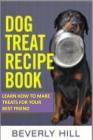 Dog Treat Recipe Book: Learn How to Make Treats for Your Best Friend Cover Image