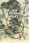 The Life of Forms in Art: Modernism, Organism, Vitality (Criminal Practice) By Brandon Taylor Cover Image