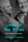 Lives of the Wives: Five Literary Marriages Cover Image
