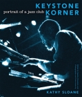 Keystone Korner: Portrait of a Jazz Club By Kathy Sloane, Sascha Feinstein (Editor), Al Young (Preface by) Cover Image