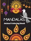 Mandala Animals Coloring Book: Amazing 70 Unique Mandala Animals/Coloring Book for Grown Ups with Stress Relieving Designs Animals By Lara Pope Cover Image
