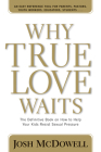 Why True Love Waits: The Definitive Book on How to Help Your Kids Resist Sexual Pressure (Powerlink Chronicles) By Josh D. McDowell Cover Image
