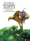 The Collected Toppi Vol. 1: The Enchanted World By Sergio Toppi, Sergio Toppi (Artist) Cover Image