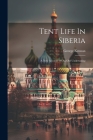 Tent Life In Siberia: A New Account Of An Old Undertaking Cover Image