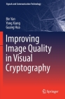 Improving Image Quality in Visual Cryptography (Signals and Communication Technology) Cover Image