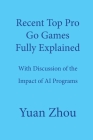 Top Pro Go Games Fully Explained: With Discussion of the Impact of AI Programs By Yuan Zhou Cover Image