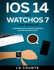 iOS 14 and WatchOS 7 For Seniors: A Beginners Guide To the Next Generation of iPhone and Apple Watch Cover Image