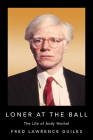 Loner at the Ball: The Life of Andy Warhol By Fred Lawrence Guiles Cover Image