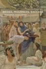 Brides, Mourners, Bacchae: Women's Rituals in Roman Literature By Vassiliki Panoussi Cover Image