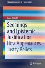 Seemings and Epistemic Justification: How Appearances Justify Beliefs (Springerbriefs in Philosophy) By Luca Moretti Cover Image
