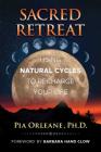 Sacred Retreat: Using Natural Cycles to Recharge Your Life By Pia Orleane, Ph.D., Barbara Hand Clow (Foreword by) Cover Image