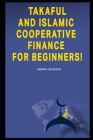 Takaful and Islamic Cooperative Finance for Beginners! By Andrei Besedin Cover Image