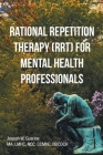 Rational Repetition Therapy (RRT) for Mental Health Professionals By Jose Guarine Ma Lmhc Ncc Ccmhc Nbcdch Cover Image