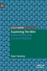 Examining the Wire: Authenticity and Curated Realism By Ryan Twomey Cover Image