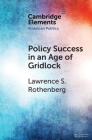 Policy Success in an Age of Gridlock: How the Toxic Substances Control ACT Was Finally Reformed (Elements in American Politics) By Lawrence S. Rothenberg Cover Image