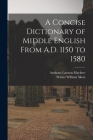 A Concise Dictionary of Middle English From A.D. 1150 to 1580 By Walter William Skeat, Anthony Lawson Mayhew Cover Image
