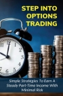 Step Into Options Trading: Simple Strategies To Earn A Steady Part-Time Income With Minimal Risk: What Options Strategy Has The Highest Amounts O By Kassie Bohlinger Cover Image