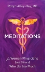 Meditations for Women Physicians (and Others) Who Do Too Much By Robyn Alley-Hay Cover Image