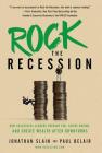 Rock the Recession: How Successful Leaders Prepare for, Thrive During, and Create Wealth After Downturns By Jonathan Slain, Paul Belair Cover Image
