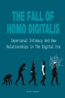 The Fall Of Homo Digitalis Impersonal Intimacy And New Relationships in The Digital Era Cover Image