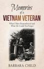 Memories of a Vietnam Veteran: What I Have Remembered and What He Could Not Forget By Barbara Child Cover Image