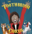 The Toothbrush Circus By Alina Loux, Alina Loux (Illustrator) Cover Image