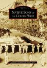 Native Sons of the Golden West (Images of America (Arcadia Publishing)) Cover Image