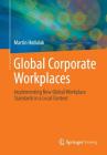 Global Corporate Workplaces: Implementing New Global Workplace Standards in a Local Context By Martin Hodulak Cover Image