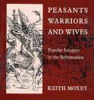 Peasants, Warriors, and Wives: Popular Imagery in the Reformation Cover Image