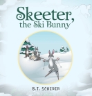 Skeeter, the Ski Bunny By B. T. Scherer Cover Image