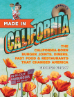 Made in California, Volume 1: The California-Born Diners, Burger Joints, Restaurants & Fast Food That Changed America, 1915-1966 By George Geary Cover Image