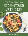 365 Yummy High-Fiber Main Dish Recipes: The Highest Rated Yummy High-Fiber Main Dish Cookbook You Should Read By Helen Cortez Cover Image