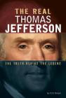 The Real Thomas Jefferson: The Truth Behind the Legend By Eric Braun Cover Image