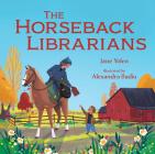 The Horseback Librarians By Jane Yolen, Alexandra Badiu (Illustrator) Cover Image