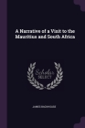 A Narrative of a Visit to the Mauritius and South Africa By James Backhouse Cover Image
