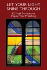 Let Your Light Shine Through: 62 Fresh Sermons to Inspire Your Preaching Cover Image