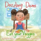 Dazzling Demi: Eat your Veggies By Kelly Ann McCafferty, Uliana Barabash (Illustrator) Cover Image