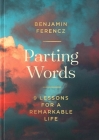 Parting Words: 9 Lessons for a Remarkable Life By Benjamin Ferencz Cover Image
