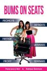Bums on Seats: How To Promote, Prepare and Profit from Webinars, Seminars and Retreats By Natasa Denman, Francesca Moi Cover Image