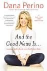 And the Good News Is...: Lessons and Advice from the Bright Side By Dana Perino Cover Image