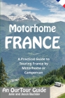 Motorhome France - An OurTour Guide: A Practical Guide to Touring France by Motorhome or Campervan By Jason Buckley, Julie Buckley Cover Image
