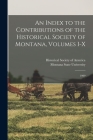 An Index to the Contributions of the Historical Society of Montana, Volumes I-X: 1900 Cover Image