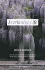 Everlasting Life: How God Answers Our Questions about Grief, Loss, and the Promise of Heaven By David D. Swanson Cover Image
