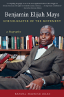 Benjamin Elijah Mays, Schoolmaster of the Movement: A Biography Cover Image