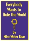 Everybody Wants to Rule the World: Gaudium in Veritate By Mint Water Bear Cover Image