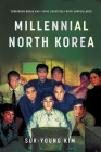 Millennial North Korea: Forbidden Media and Living Creatively with Surveillance By Suk-Young Kim Cover Image