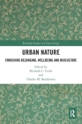 Urban Nature: Enriching Belonging, Wellbeing and Bioculture (Routledge Studies in Urban Ecology) By Michelle L. Cocks, Charlie M. Shackleton Cover Image