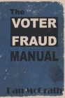 The Voter Fraud Manual By Dan McGrath Cover Image